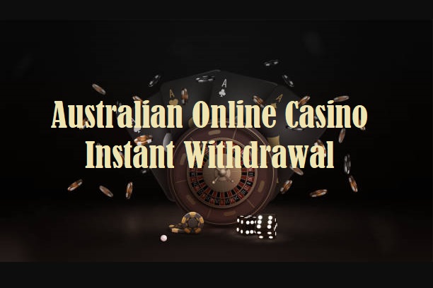 Australian Online Casino Instant Withdrawal
