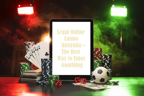Legal Online Casino Australia – The Best Way to Enjoy Gambling